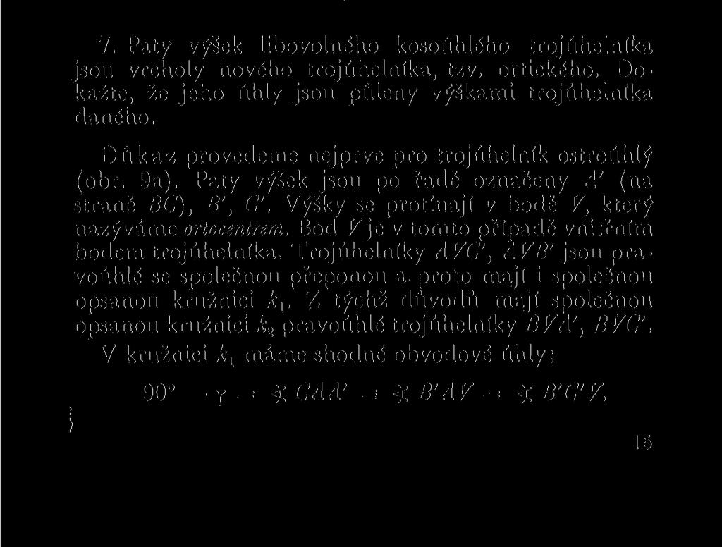 což zapsáno jinak dá a : d = 2r : a. To je však daná rovnice. 7. Paty výšek libovolného kosoúhlého trojúhelníka jsou vrcholy nového trojúhelníka, tzv. ortického.