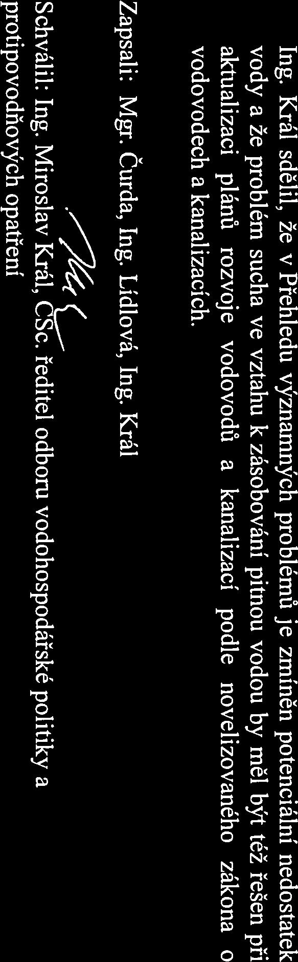 Ing. Král sdělil, že v Přehledu významných problémů je zmíněn potenciální nedostatek vody a že problém sucha ve vztahu k zásobování pitnou vodou by měl být též řešen při aktualizaci plánů rozvoje