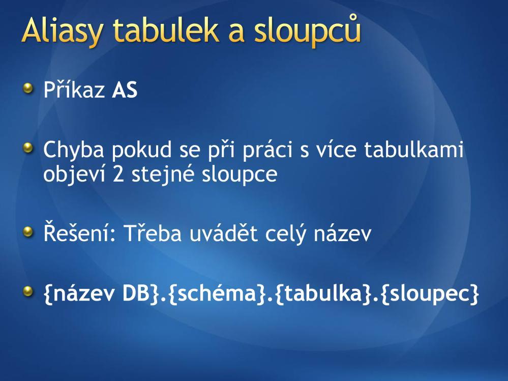 Pokud se v rámci dotazu, kdy spojujeme více tabulek vyskytne 2x sloupec se stejným názvem, což může nastat pokud se primární klíč jmenuje stejně jako cizí klíč, tak