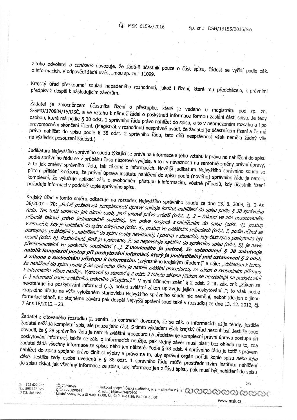 q: MSK 61592/201.6 Sp. zn.: DSH/13155/2016/SIo z toho odvolatel a contrar/o dovozuje,.2e 2ad6-Ii ucastnik pouze o cast spisu, 26dost se vyrfdf podle zak. o informacfch. V odpovedi 2ad6 uvest mou sp.