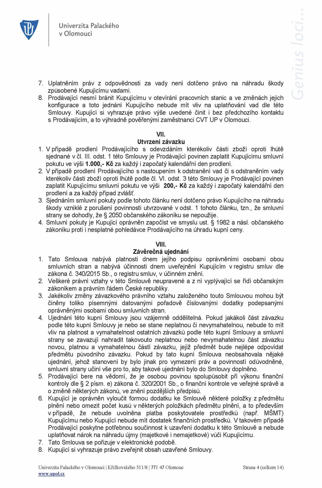 7. Uplatněním práv z odpovědnosti za vady není dotčeno právo na náhradu škody způsobené Kupujícímu vadami. 8.