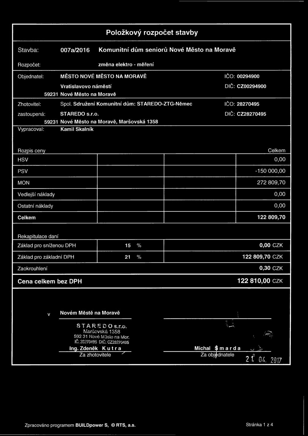 Položkový rozpočet stavby Stavba: Rozpočet: Objednatel: 007a/2016 Komunitní dům seniorů Nové Město na Moravě změna elektro - měření MĚSTO NOVÉ MĚSTO NA MORAVĚ IČO: 00294900 Vratislavovo náměstí 59231