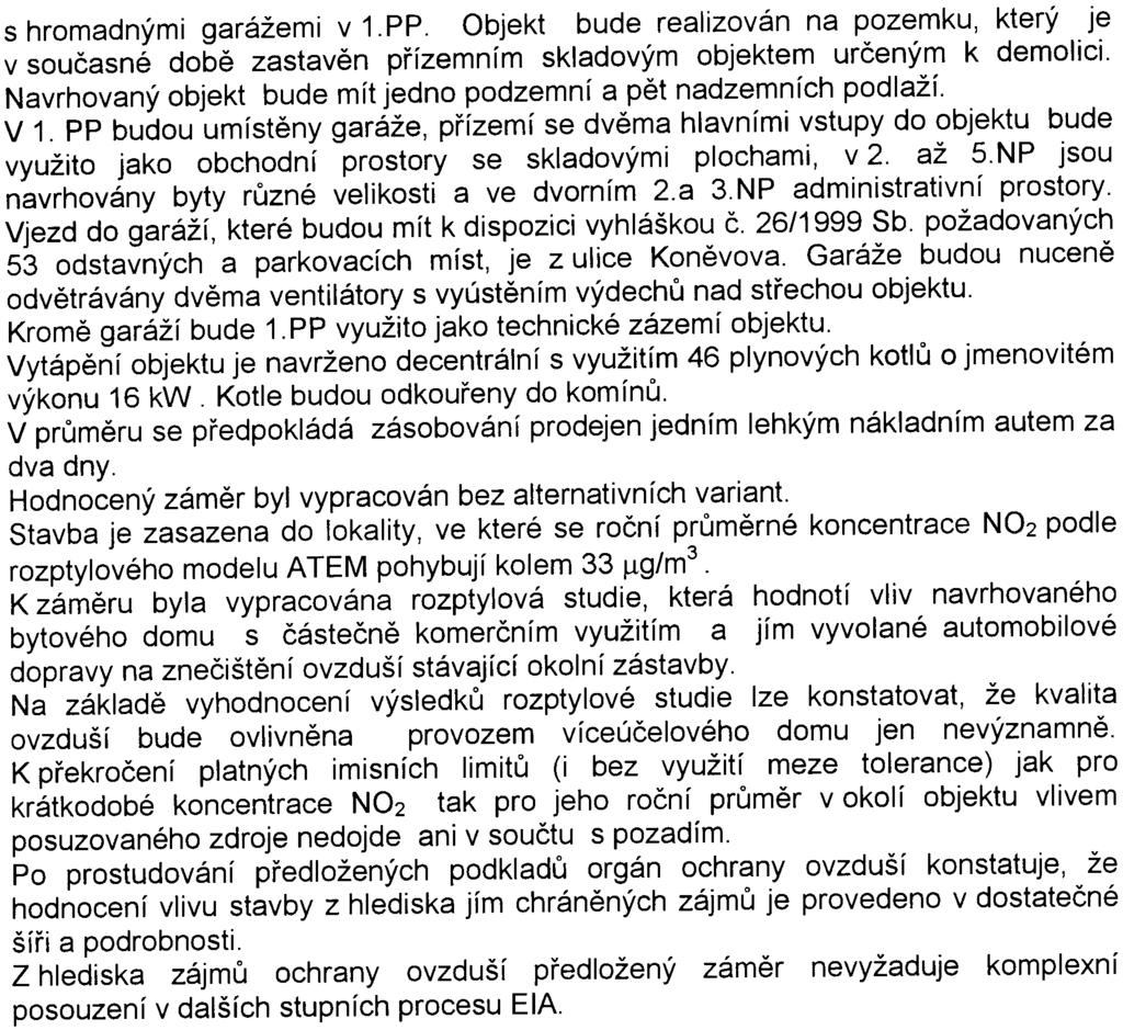 2 - s hromadnými garážemi v 1.PP. Objekt bude realizován na pozemku, který je v souèasné dobì zastavìn pøízemním skladovým objektem urèeným k demolici.