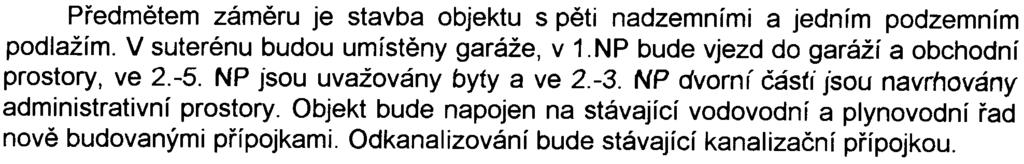 NP jsou uvažovány byty a ve 2.-3. NP dvorní èásti jsou navrhovány administrativní prostory.