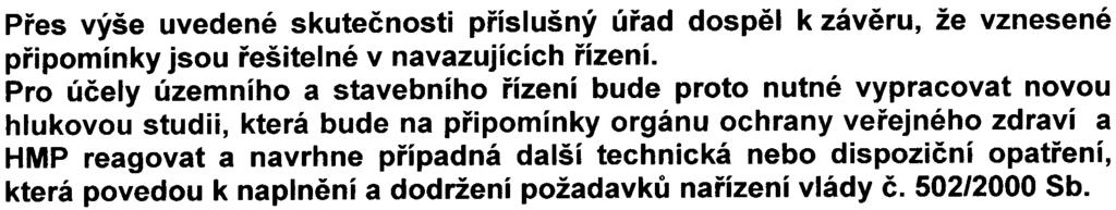 5 - nebyly doøešeny v dostateèné míøe a že i nadále chybí vazba mezi závìry akustické studie (pøíloha è. 14 oznámení) a textovou èástí oznámení.