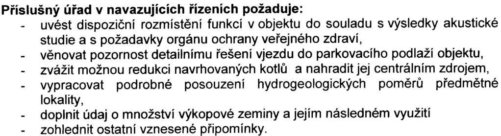 Pro úèely územního a stavebního øízení bude proto nutné vypracovat novou hlukovou studii, která bude na pøipomínky orgánu ochrany veøejného zdraví a HMP reagovat a navrhne pøípadná další technícká