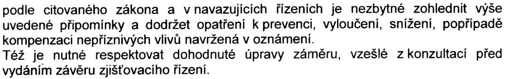 Pøíslušný úøad v navazujících øízeních požaduje: - uvést dispozièní rozmístìní funkcí v objektu do souladu s výsledky akustické studie a s požadavky orgánu ochrany veøejného zdraví, - vìnovat