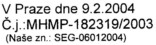 MHMPP028HCBR --- --- HLAVNÍ MÌSTO PRAHA RNDr. MILOŠ GREGAR RADNÍ HLAVNÍHO MÌSTA PRAHY V Praze dne 9.2.2004 È.j.:MHMP-182319/2003 (Naše zn.