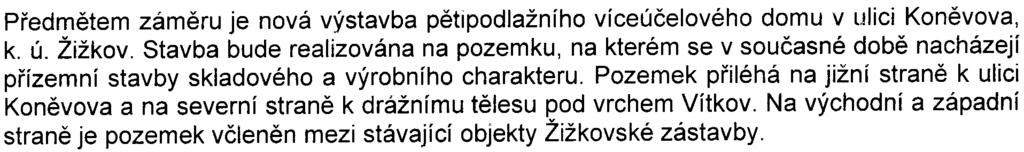 , o posuzování vlivù na životní prostøedí Podklady Pøedmìtem zámìru je nová výstavba pìtípodlažního víceúèelového domu v ljlici Konìvova, k. ú. Žižkov.