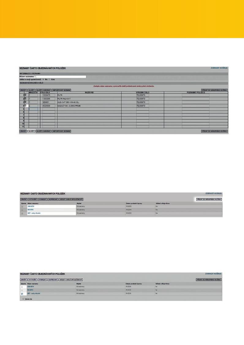 PARTSTORE ONLINE NÁKUP ORIGINÁLNÍCH NÁHRADNÍCH DÍLŮ CAT Zadejte název seznamu. Upravte si seznam položek a jejich množství, odstraňte ty, které v přehledu mít nechcete.