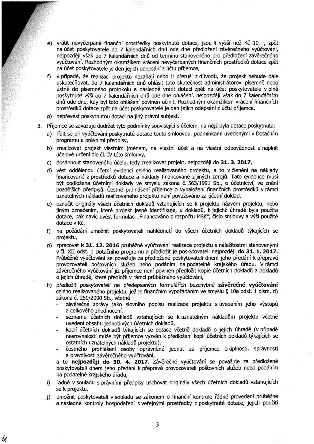 «. ) vrátit nevyčerpané finanční prostředky poskytnuté dotace, jsou-li vyšší než Kč 10,--, zpět na účet poskytovatele do 7 kalendářních dnů ode dne předložení závěrečného vyúčtování, nejpozději však