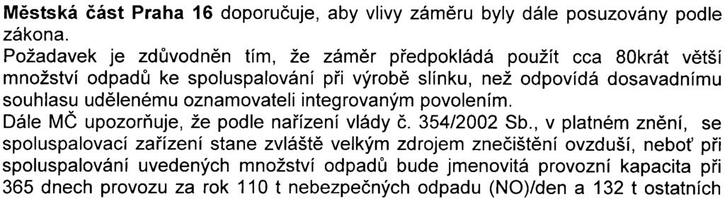 Z dopravního hlediska není zcela zøejmé, zda uvedená hodnota vyvolané tìžké automobilové dopravy pøedstavuje absolutní nárùst poètu vozidel zmìnou technologie (vlivem rozšíøení využití odpadù pøi