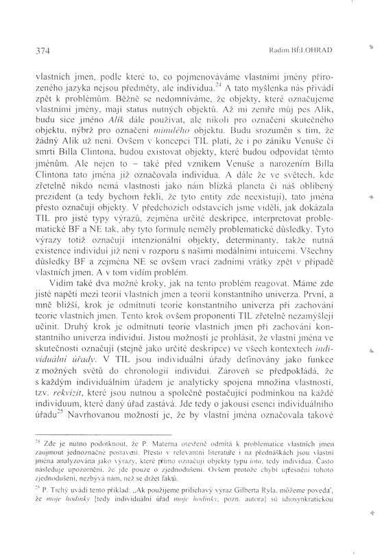 374 Radim BÃLOHRAD vlastnìch jmen, podle které to, co pojmenováváme vlastnìmi jmény p irozeného jazyka nejsou p edmïty, ale individua. 2 " 1 A tato myölenka nás p ivádì zpït k problém m.