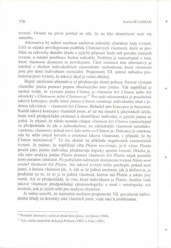 376 Radim BÃLOHRAD tvrzenì. Ovöem na prvnì pohled se zdá, ûe na této skuteënosti nenì nic nutného. Alternativa b) nabìzì moûnost zachovat nahodil charakter ady tvrzenì.