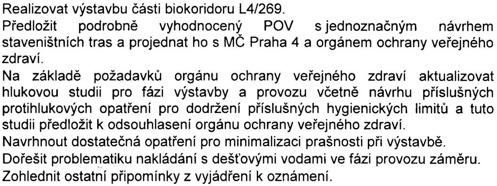 . Realizovat -10- výstavbu èásti biokoridoru L4/269. Pøedložit podrobnì vyhodnocený POV s jednoznaèným návrhem staveništních tras a projednat ho s MÈ Praha 4 a orgánem ochrany veøejného zdraví.