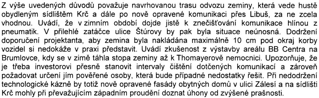 Uvádí, že hluk na komunikaci Vídeòská, Zálesí a Štúrova již nyní pøekraèuje povolené hlukové limity v denní i noèní dobì. Prašnost jistì také.