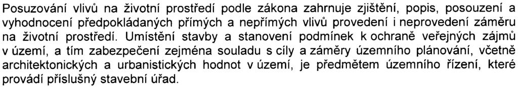 -7 Posuzování vlivù na životní prostøedí podle zákona zahrnuje zjištìní, popis, posouzení a vyhodnocení pøedpokládaných pøímých a nepøímých vlivù provedení i neprovedení zámìru na životní prostøedí.