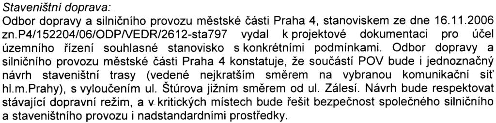 Dle oznamovatele bude stejnì zanedbatelný i nárùst hlukové zátìže. 9- Staveništní doprava: Odbor dopravy a silnièního provozu mìstské èásti Praha 4, stanoviskem ze dne 16.11.2006 zn.