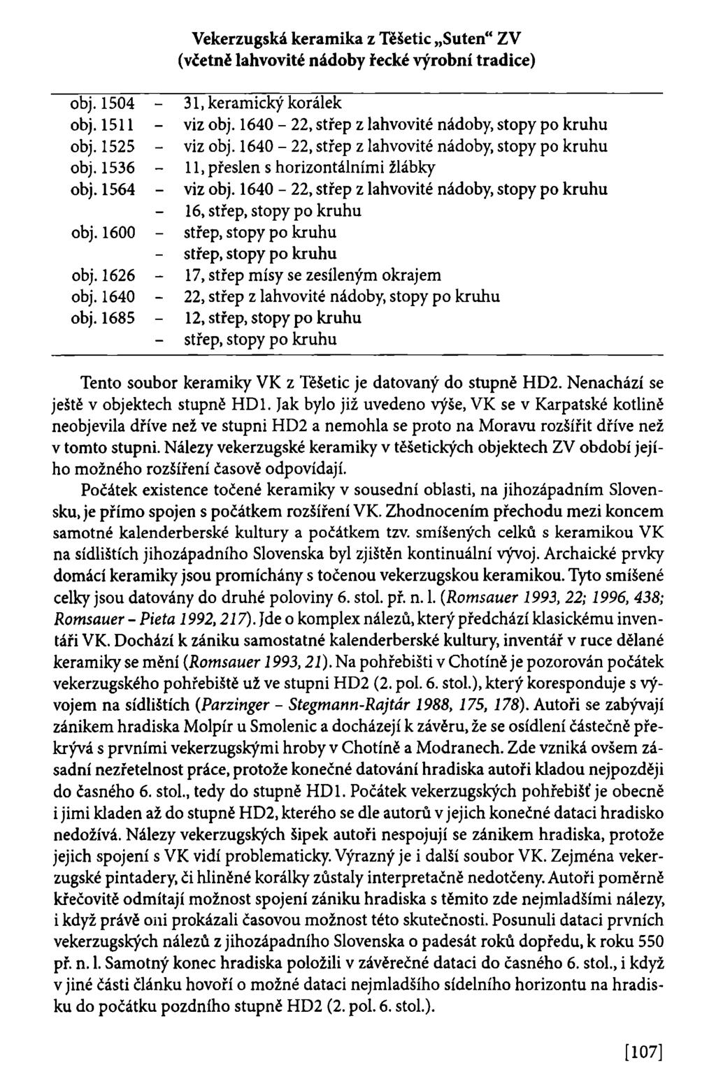 Vekerzugská keramika z Těšetic Suten" ZV (včetně lahvovité nádoby řecké výrobní tradice) obj. 1504-31, keramický korálek obj. 1511 -- viz obj. 1640-22, střep z lahvovité nádoby, stopy po kruhu obj.