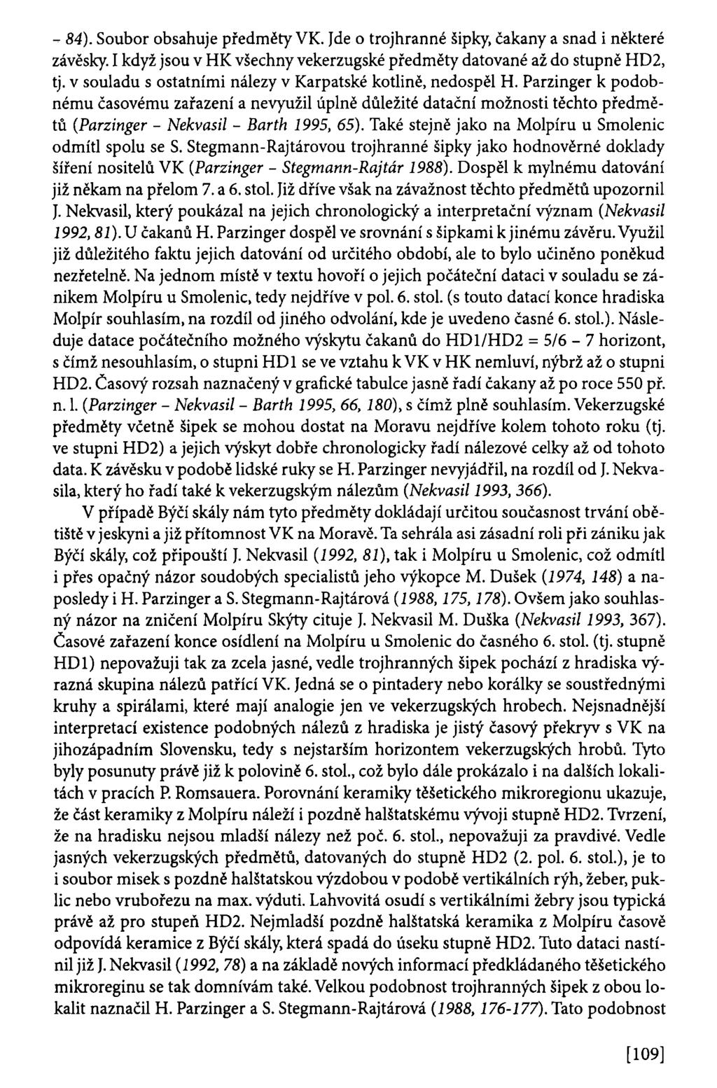 - 84). Soubor obsahuje předměty VK. Jde o trojhranné šipky, čakany a snad i některé závěsky. I když jsou v HK všechny vekerzugské předměty datované až do stupně HD2, tj.