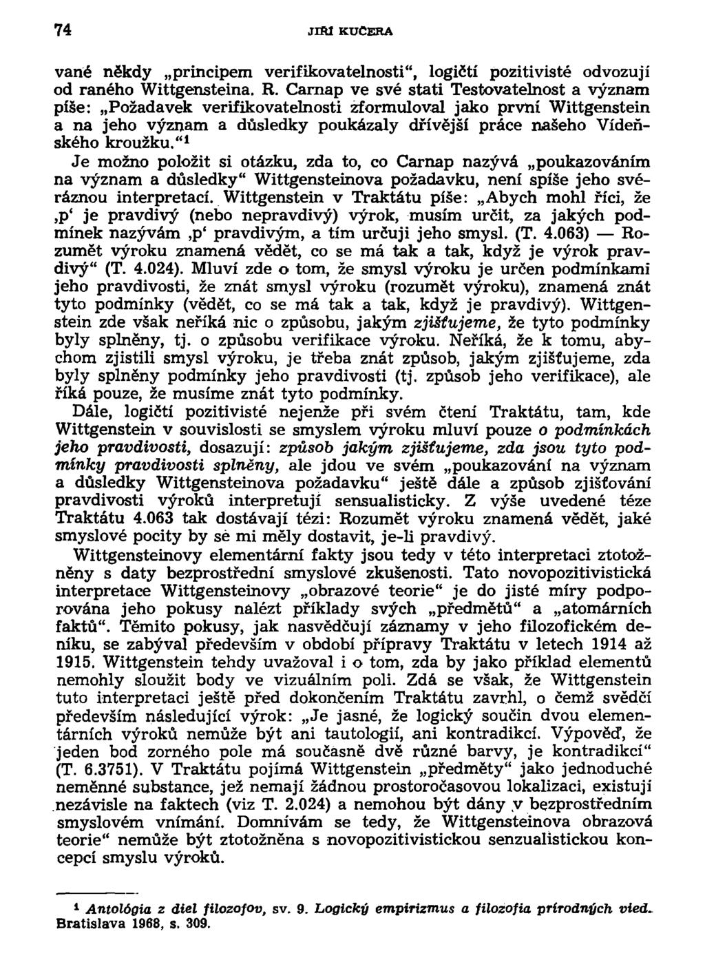 74 jrftl KUCERA vané někdy principem verifikovatelnosti", logičtí pozitivisté odvozují od raného Wittgensteina. R.