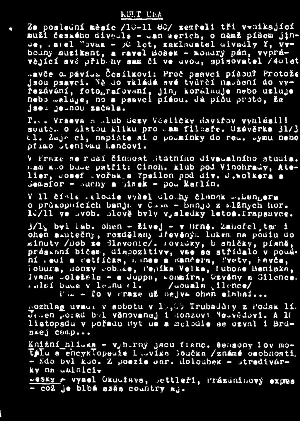 Protož«jsou psavci. Ně do vkládá své tvůrčí nadšení do vy řazávání, fotografovaní. jinj korálkuje nebo uzluje nebo eluje, no a psuvcí píéou. Já píáu proto, ža Jsa.i jednou začala. r.