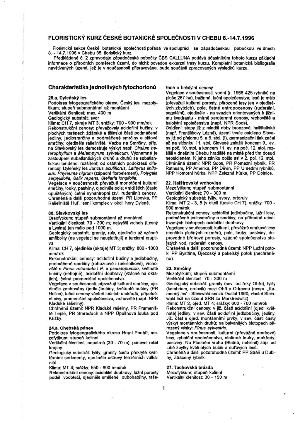 FLORISTICKÝ KURZ ČESKÉ BOTANICKÉ SPOLEČNOSTI V CHEBU 8.-14.7.1996 Floristická sekce České botanické společnosti pořádá ve spolupráci se západočeskou pobočkou ve dnech 8. - 14.7.1996 v Chebu 35.