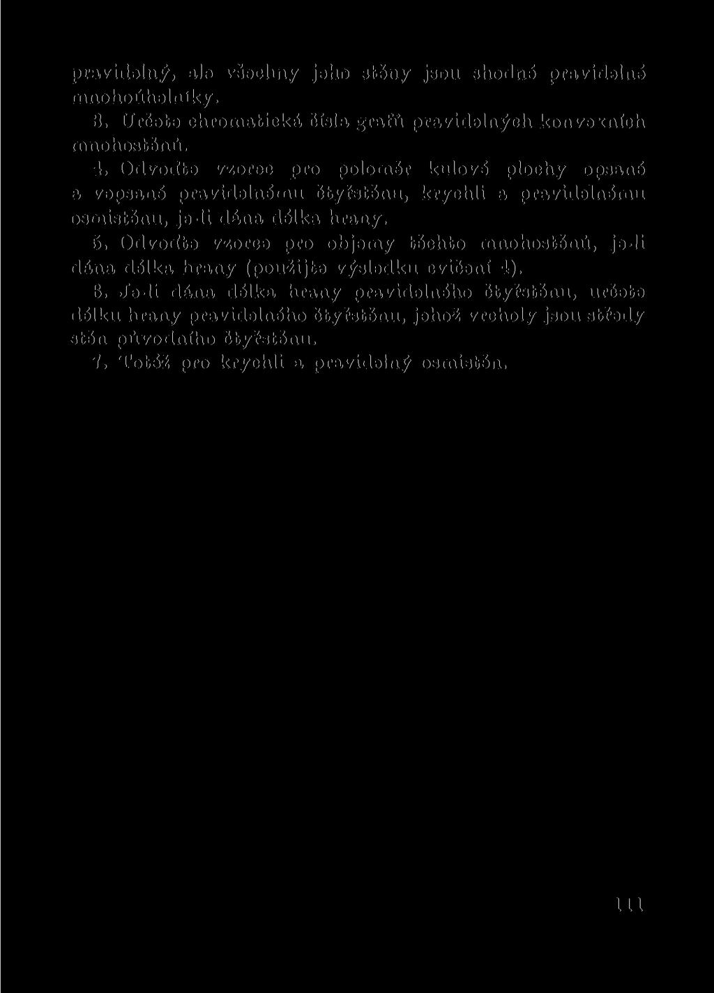 pravidelný, ale všechny jeho stěny jsou shodné pravidelné mnohoúhelníky. 3. Určete chromatická čísla grafů pravidelných konvexních mnohostěnů. 4.