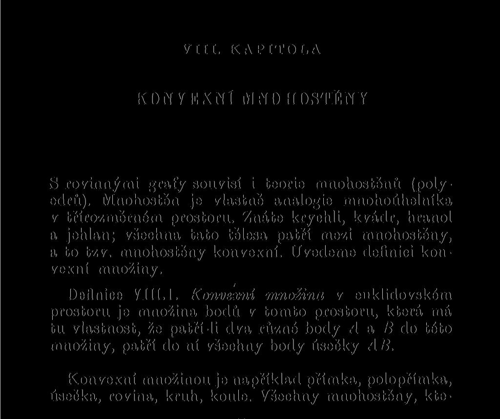 VIII. KAPITOLA KONVEXNÍ MNOHOSTĚNY S rovinnými grafy souvisí i teorie mnohostěnů (polyedrů).