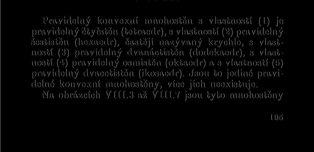 Tím jsme ovsem nedokázali, že takovéto pravidelné konvexní mnohostěny existují; dokázali jsme pouze, že neexistují