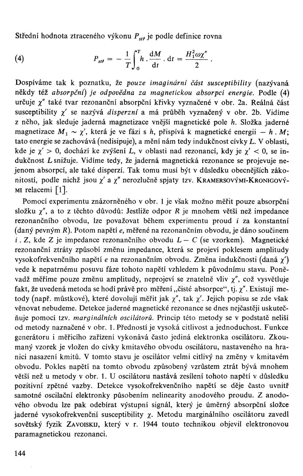 Střední hodnota ztraceného výkonu P stř je podle definice rovna TJ 0 át 2 Dospíváme tak k poznatku, že pouze imaginární část susceptibility (nazývaná někdy též absorpční) je odpovědna za magnetickou