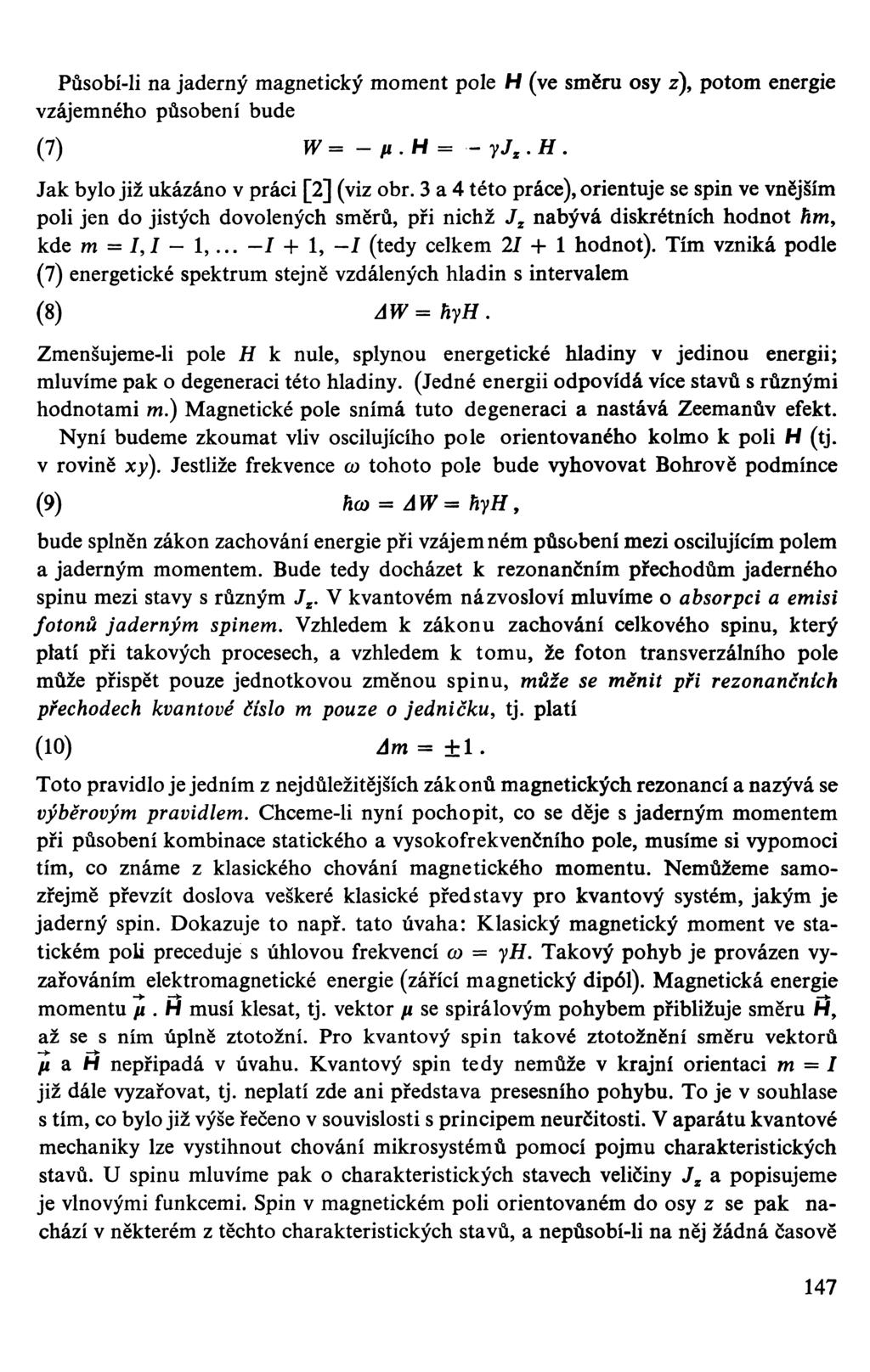 Působí-li na jaderný magnetický moment pole H (ve směru osy z), potom energie vzájemného působení bude (7) W= - fi.h = -yj z.h. Jak bylo již ukázáno v práci [2] (viz obr.