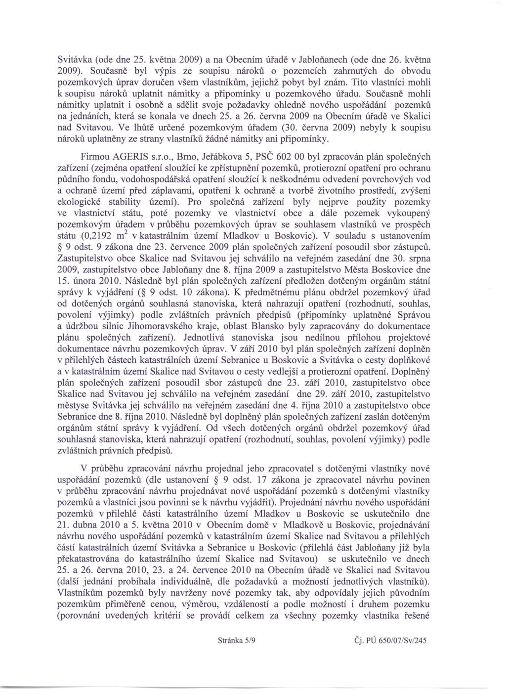 Svitávka (ode dne 25. května 2009) a na Obecním úřadě v Jabloňanech (ode dne 26. května 2009). Současně byl výpis ze soupisu nároků o pozemcích zahrnutých do obvodu pozemkových úprav doručen všem vlastníkům, jejichž pobyt byl znám.