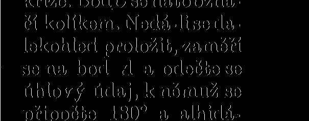 a zaměří se jím na výtyčku v bodě A. Dalekohled se proloží a pomocník se zařizuje do směru osy dalekohledu tak dlouho, až je výtyčka kryta svislou nití nitkového kříže.