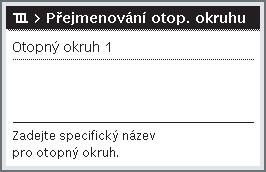 Otevření menu k přejmenování časového programu Otevřete hlavní menu. Otevřete menu Vytápění > Časový program > Přejmenování čas.progr.. Blikající kurzor označuje pozici, ve které začíná zadávání.