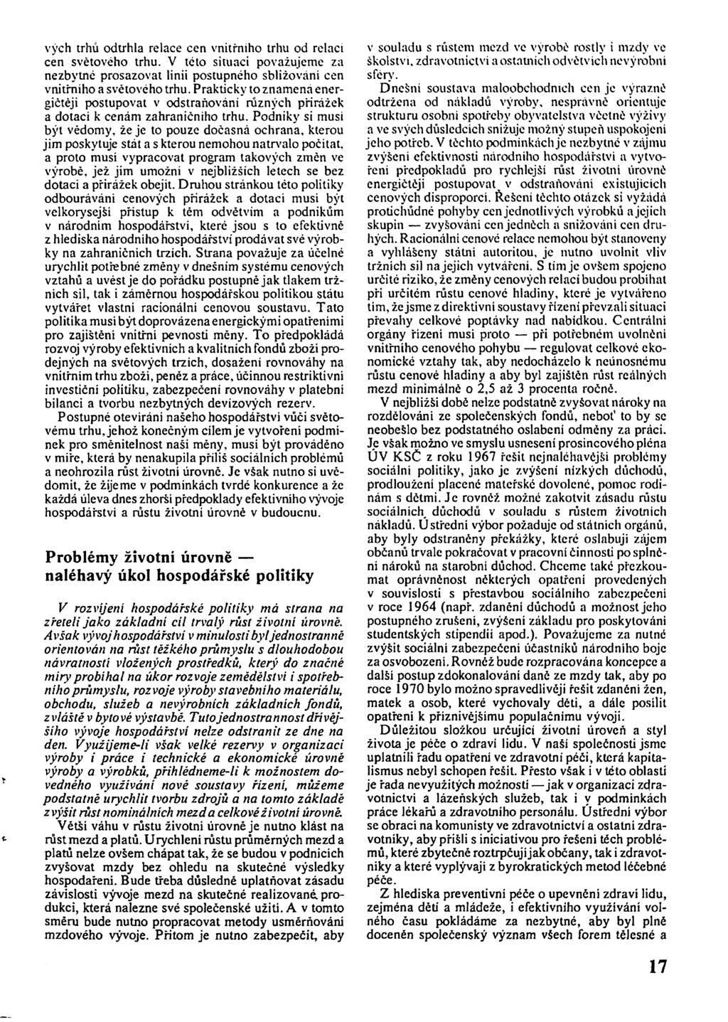 vých trhů odtrhla relace cen vnitřního trhu od relaci cen světového trhu. V této situaci považujeme za nezbytné prosazovat linii postupného sbližováni cen vnitřního a světového trhu.