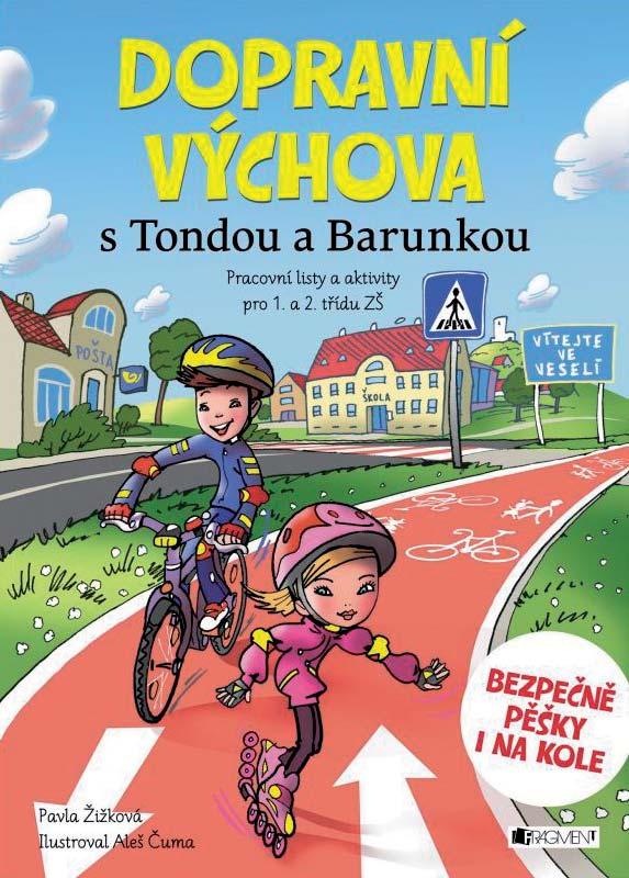 DOPRAVNÍ VÝCHOVA S TONDOU A BARUNKOU PAVLA ŽIŽKOVÁ, FRAGMENT 2016 Sešit pracovních listů, hlavní postavičky Tonda a