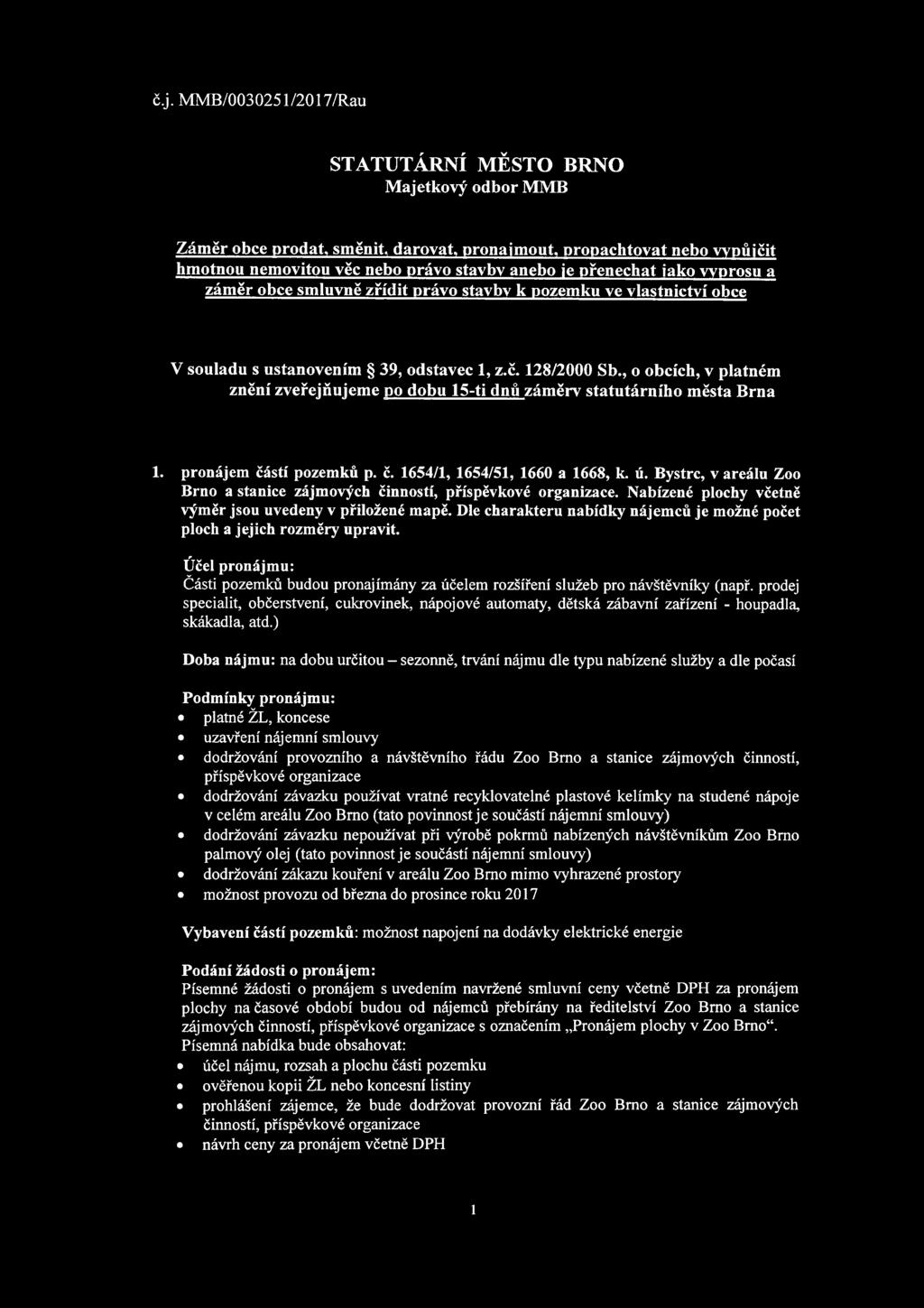 , o obcích, v píatmém znění zveřejňujeme po dobu 15-tž dnů z áměry statutárního města Brna 1. pronájem částí pozemků p. č. 1654/1, 1654/51, 166 a 1668, k. ú.