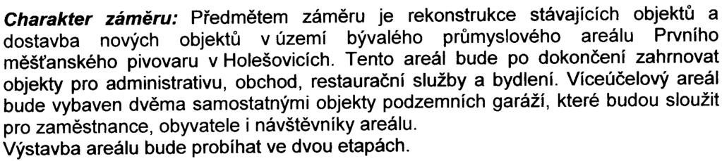 Charakter zámìru: Pøedmìtem zámìru je rekonstrukce stávajících objektù a dostavba nových objektù v území bývalého prùmyslového areálu Prvního mìš anského pivovaru v Holešovicích.