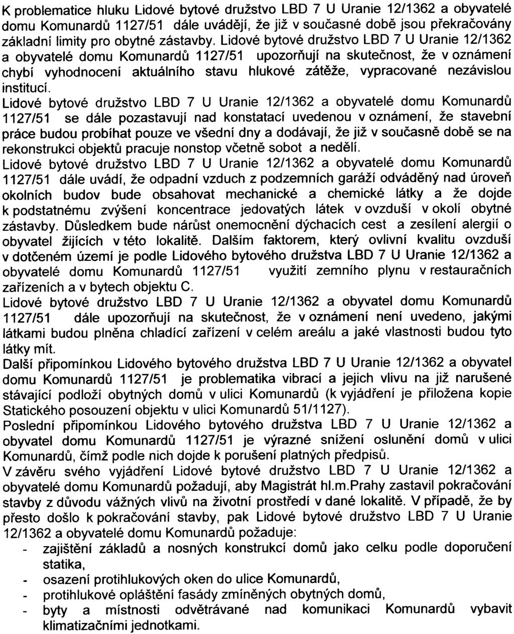 10 K problematice hluku Lidové bytové družstvo LBD 7 U Uranie 12/1362 a obyvatelé domu Komunardù 1127/51 dále uvádìjí, že již v souèasné dobì jsou pøekraèovány základní limity pro obytné zástavby.