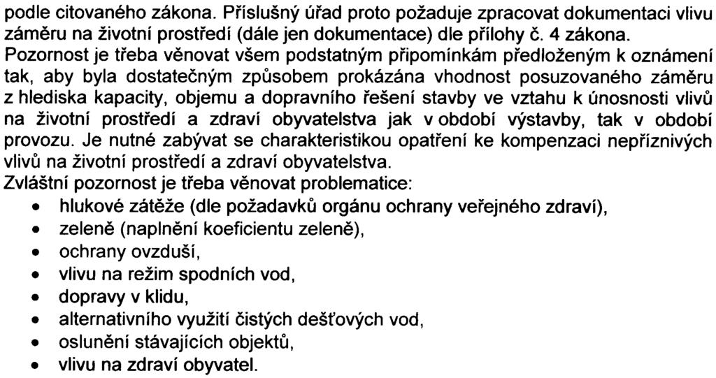 Proto bylo dle 7 zákol)a provedeno zjiš ovací øízení, jehož cílem bylo zjištìní, zda zámìr bude posuzován podle zákona.