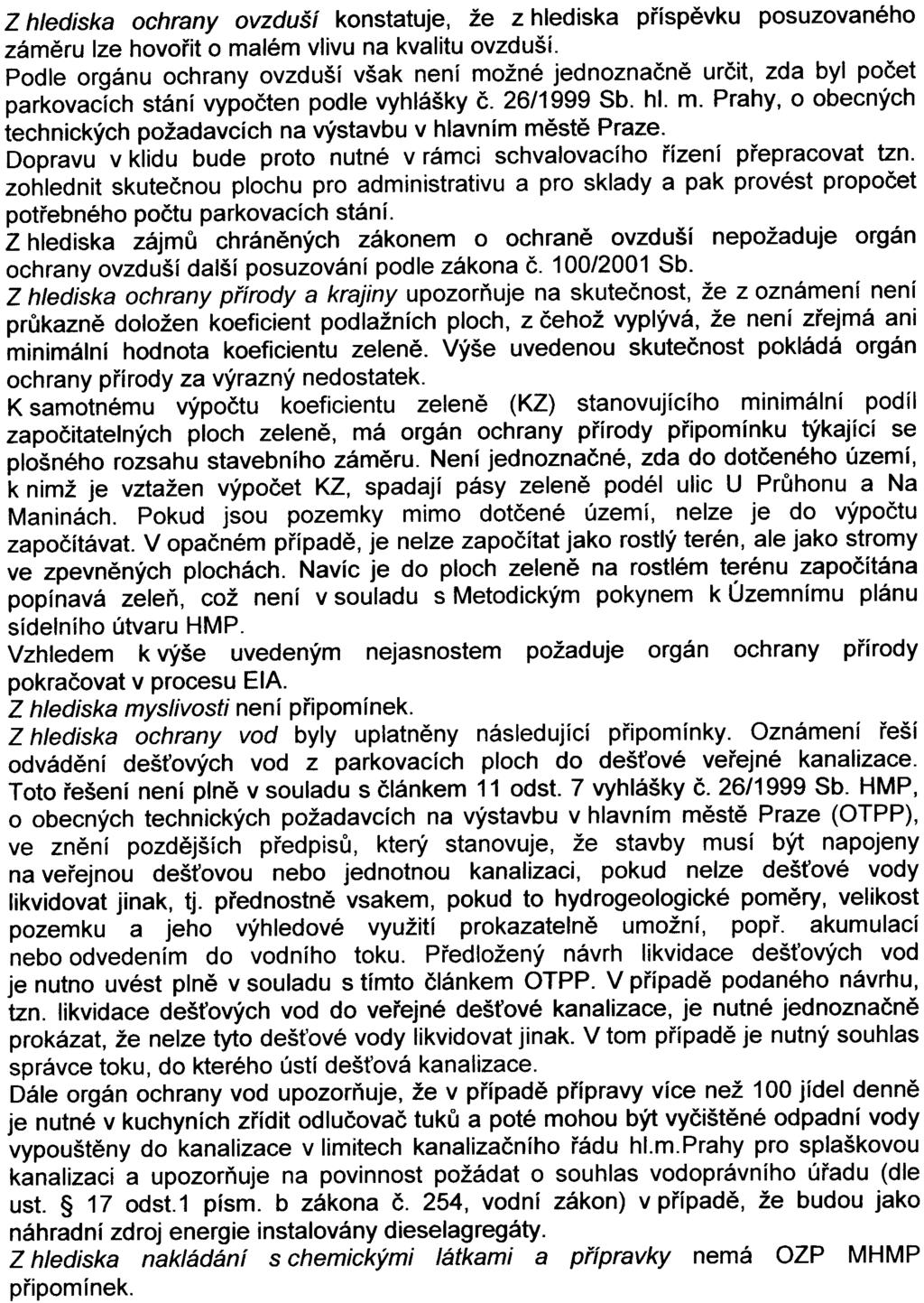 5 - Z hlediska ochrany ovzduší konstatuje, že z hlediska pøíspìvku posuzovaného zámìru lze hovoøit o malém vlivu na kvalitu ovzduší.