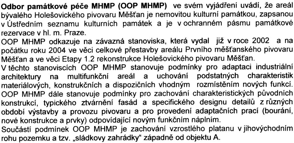 -6- Odbor památkové péèe MHMP (OOP MHMP) ve svém vyjádøení uvádí, že areál bývalého Holešovického pivovaru Mìš an je nemovitou kulturní památkou, zapsanou v Ústøedním seznamu kulturních památek a je