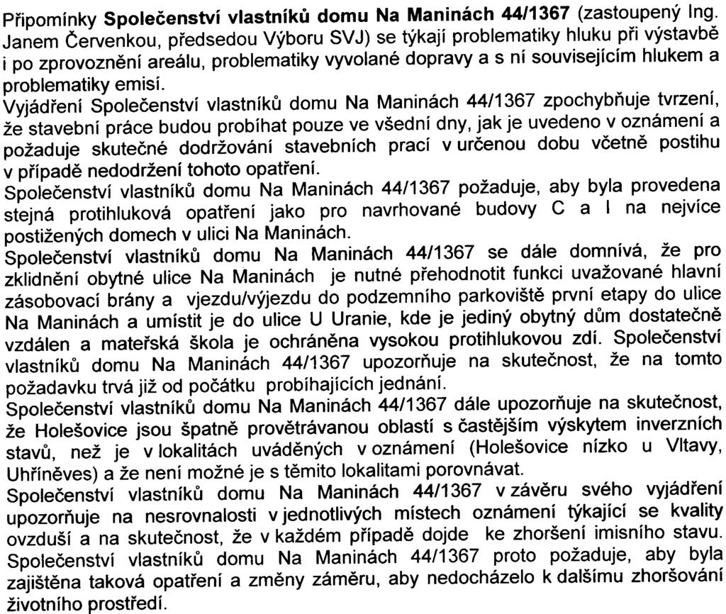 zatížena hlukem a emisemi z vjezdu/výjezdu. V závìru svého vyjádøení bytové družstvo Náš domov požaduje, aby nebylo zhoršováno životní prostøedí, zejména imisní stav u zástavby v ulici Na Maninách.