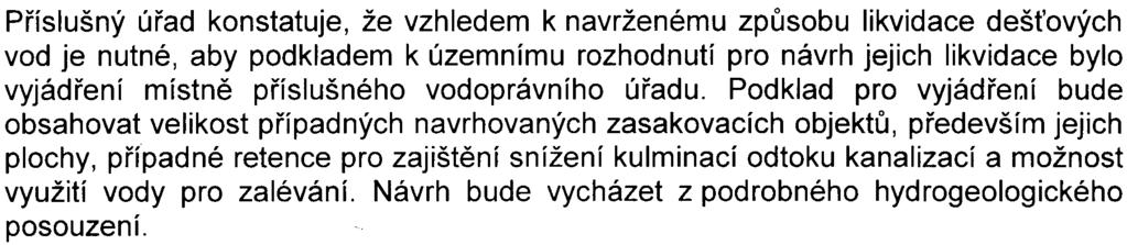 Pøíslušný úøad konstatuje, že vzhledem k navrženému zpùsobu likvidace deš ových vod je nutné, aby podkladem k územnímu rozhodnutí pro návrh jejich