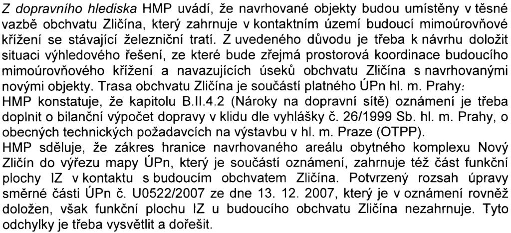 ~ 4z S MHMP 272813/2008/00P NI/EIAl5462/Pac Z dopravního hlediska HMP uvádí, že navrhované objekty budou umístìny v tìsné vazbì obchvatu Zlièína, který zahrnuje v kontaktním území budoucí