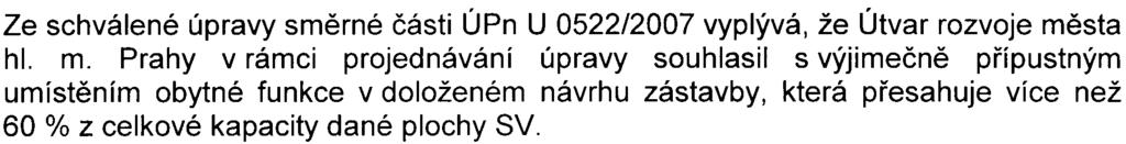 Ve vyjádøení se konstatuje, že z výše uvedeného vyplývá, že navrhovaná stavba je s ÚPn funkènì v souladu. Dle oznamovatele (èervenec 2008) pøedložený zámìr øeší koordinaci, resp.