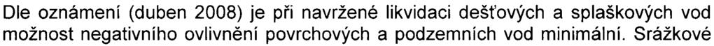 Dle zpracovatele oznámení (èervenec 2008) byl v biologickém prùzkumu výskyt myšice køovinné uveden omylem. V lokalitì se periodické zvodnìné plochy nevyskytují.