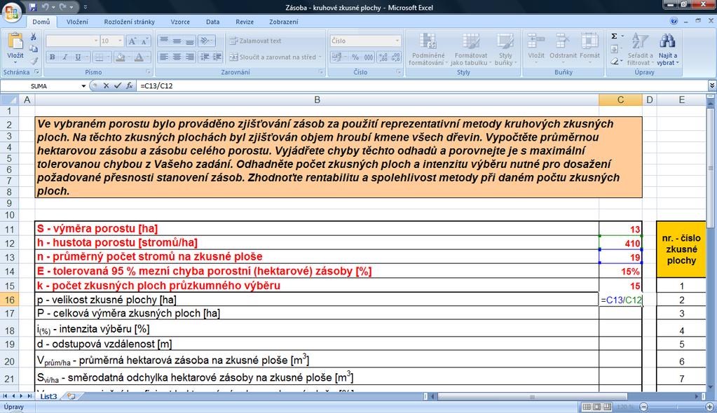 p - velikost zkusné plochy [ha] se spočítá jako průměrný počet stromů na zkusné ploše n / hustota porostu h Např.