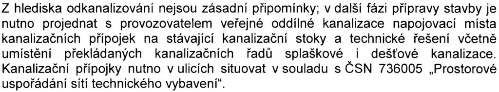 V další fázi pøípravy stavby bude nutno s provozovatelem vodovodu vedeného kolektorem projednat napojovací místo objektové vodovodní pøípojky a dodávku požadovaném množství.